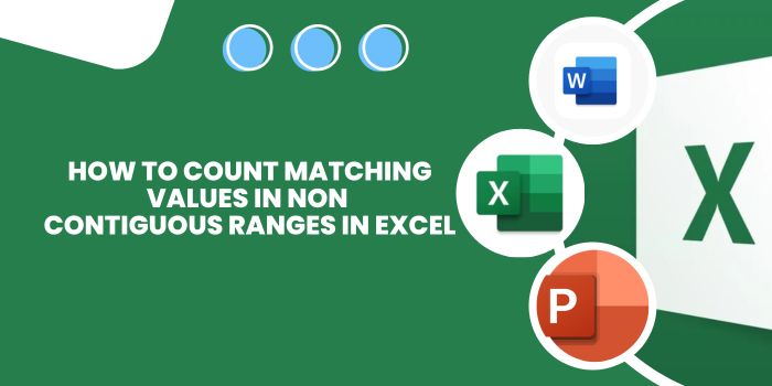 How to Count Matching Values in Non-Contiguous Ranges in Excel