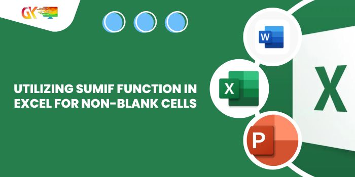 Utilizing SUMIF Function in Excel for Non-Blank Cells