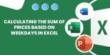 Calculating the Sum of Prices Based on Weekdays in Excel
