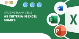 Utilizing Blank Cells as Criteria in Excel SUMIFS